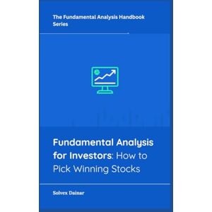 Dainar, Solvex Fundamental Analysis for Investors: How to Pick Winning Stocks (The Fundamental Analysis Handbook Series) Dainar, Solvex Fundamental Analysis for Investors: How to Pick Winning Stocks (The Fundamental Analysis Handbook Series)