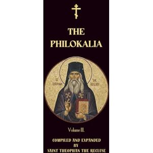 Authors, Various The Philokalia Volume 3: St Diadochos of Epirus, St Abba Zosima, St Maximos the Confessor, St Abba Thalassius, St Theodore of Edessa, Venerable St ... and Ekdik (Orthodox Christian Publications) Authors, Various The Philokalia Volume 3: St Diadochos of Epirus, St Abba Zosima, St Maximos the Confessor, St Abba Thalassius, St Theodore of Edessa, Venerable St ... and Ekdik (Orthodox Christian Publications)