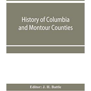 History of Columbia and Montour Counties, Pennsylvania, containing a history of each county; their townships, towns, villages, schools, churches, ... of Pennsylvania, statistical and misce History of Columbia and Montour Counties, Pennsylvania, containing a history of each county; their townships, towns, villages, schools, churches, ... of Pennsylvania, statistical and misce