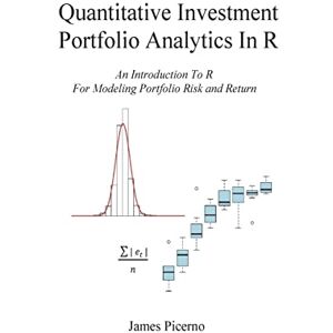 Picerno, James Quantitative Investment Portfolio Analytics In R: An Introduction To R For Modeling Portfolio Risk and Return Picerno, James Quantitative Investment Portfolio Analytics In R: An Introduction To R For Modeling Portfolio Risk and Return