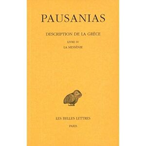 Pausanias, Description de la Grece: Tome IV: Livre IV: La Messenie: 440 (Collection Des Universites De France Serie Grecque) Pausanias, Description de la Grece: Tome IV: Livre IV: La Messenie: 440 (Collection Des Universites De France Serie Grecque)