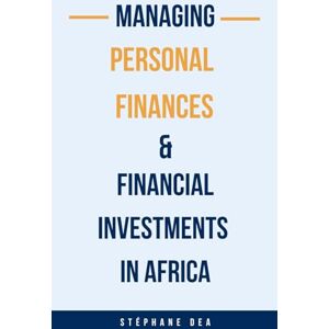 DEA, Yves Stéphane MANAGING PERSONAL FINANCE & FINANCIAL INVESTMENTS IN AFRICA DEA, Yves Stéphane MANAGING PERSONAL FINANCE & FINANCIAL INVESTMENTS IN AFRICA