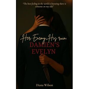 Wilson Damien’s Evelyn: Enemies to Lovers (Her Enemy, His Ruin): Book1 Wilson Damien’s Evelyn: Enemies to Lovers (Her Enemy, His Ruin): Book1