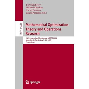 Mathematical Optimization Theory and Operations Research: 24th International Conference, MOTOR 2025, Novosibirsk, Russia, July 7–11, 2025, Proceedings: 15681 (Lecture Notes in Computer Science, 15681) Mathematical Optimization Theory and Operations Research: 24th International Conference, MOTOR 2025, Novosibirsk, Russia, July 7–11, 2025, Proceedings: 15681 (Lecture Notes in Computer Science, 15681)
