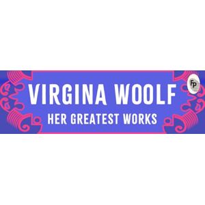 Virginia Woolf : Her Greatest Works (Deluxe Hardbound Edition) Virginia Woolf : Her Greatest Works (Deluxe Hardbound Edition)