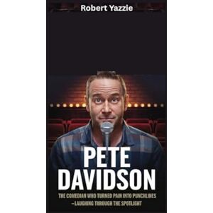 Yazzie, Robert PETE DAVIDSON BIOGRAPHY: The Comedian Who Turned Pain into Punchlines- Laughing Through the Spotlight Yazzie, Robert PETE DAVIDSON BIOGRAPHY: The Comedian Who Turned Pain into Punchlines- Laughing Through the Spotlight