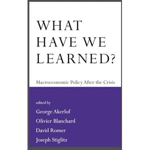 What Have We Learned?: Macroeconomic Policy after the Crisis (The MIT Press) What Have We Learned?: Macroeconomic Policy after the Crisis (The MIT Press)