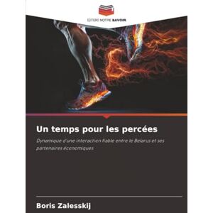 Zalesskij, Boris Un temps pour les percées: Dynamique d'une interaction fiable entre le Belarus et ses partenaires économiques Zalesskij, Boris Un temps pour les percées: Dynamique d'une interaction fiable entre le Belarus et ses partenaires économiques