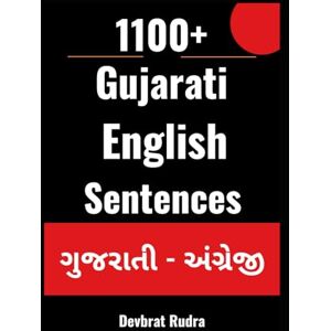 RUDRA, DEVBRAT 1100+ Gujarati to English Daily Use Sentences For English Speaking Beginners RUDRA, DEVBRAT 1100+ Gujarati to English Daily Use Sentences For English Speaking Beginners