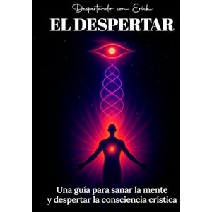 con Erick, Despertando EL DESPERTAR: Una guía para sanar la mente y despertar la consciencia crística con Erick, Despertando EL DESPERTAR: Una guía para sanar la mente y despertar la consciencia crística