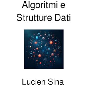 Sina, Lucien Algoritmi e Strutture Dati Sina, Lucien Algoritmi e Strutture Dati