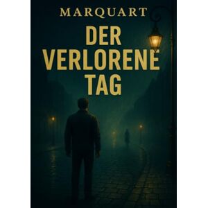 Müller, Oliver Markus Der verlorene Tag: Ein Thriller zwischen Zeit, Schuld und Schatten. Müller, Oliver Markus Der verlorene Tag: Ein Thriller zwischen Zeit, Schuld und Schatten.