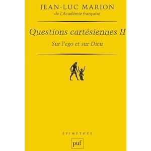 Marion, Jean-Luc Questions cartésiennes II. Sur l'ego et sur Dieu: Tome 2, Sur l'ego et sur Dieu Marion, Jean-Luc Questions cartésiennes II. Sur l'ego et sur Dieu: Tome 2, Sur l'ego et sur Dieu