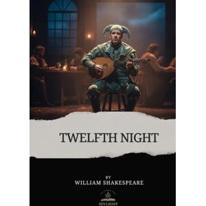 Shakespeare, William Twelfth Night: Twelfth Night, or What You Will The Complete and Original Text of Shakespeare’s Comedy Shakespeare, William Twelfth Night: Twelfth Night, or What You Will The Complete and Original Text of Shakespeare’s Comedy