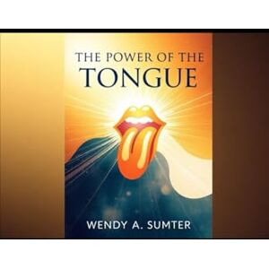 Sumter, Wendy A. The Power of the Tongue Sumter, Wendy A. The Power of the Tongue