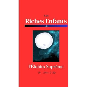 Koffi, Akouvi G Les Riches Enfants de l'Élohim Suprême: Le livre parle des riches enfants et de leurs avantages et enseigne comment en devenir un pour débloquer toutes les bénédictions. Koffi, Akouvi G Les Riches Enfants de l'Élohim Suprême: Le livre parle des riches enfants et de leurs avantages et enseigne comment en devenir un pour débloquer toutes les bénédictions.