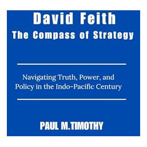 Timothy, Paul M. David Feith The Compass of Strategy: Navigating Truth, Power, and Policy in the Indo-Pacific Century Timothy, Paul M. David Feith The Compass of Strategy: Navigating Truth, Power, and Policy in the Indo-Pacific Century