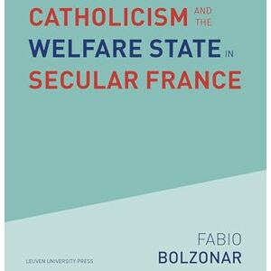 Bolzonar, Fabio Catholicism and the Welfare State in Secular France: Continuities and Changes in the Catholic Mobilizations in the Social Policy Domain (1940-2017): ... on Religion, Culture and Society, 31) Bolzonar, Fabio Catholicism and the Welfare State in Secular France: Continuities and Changes in the Catholic Mobilizations in the Social Policy Domain (1940-2017): ... on Religion, Culture and Society, 31)