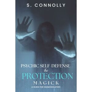 Connolly, S. Psychic Self-Defense & Protection Magick: A Guide for Daemonolaters Connolly, S. Psychic Self-Defense & Protection Magick: A Guide for Daemonolaters