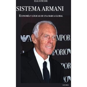 Dossier, Eleatiche Sistema Armani: Economía y lógicas de una marca global Dossier, Eleatiche Sistema Armani: Economía y lógicas de una marca global