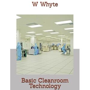Whyte, Dr William Basic Cleanroom Technology Whyte, Dr William Basic Cleanroom Technology