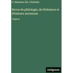 Riemann, O. Revue de philologie, de littérature et d'histoire anciennes: Tome 9 Riemann, O. Revue de philologie, de littérature et d'histoire anciennes: Tome 9