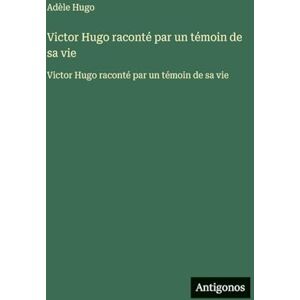 Hugo Boss Victor Hugo raconté par un témoin de sa vie: Victor Hugo raconté par un témoin de sa vie Hugo Boss Victor Hugo raconté par un témoin de sa vie: Victor Hugo raconté par un témoin de sa vie