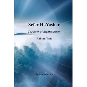 Tam, Rabinu Sefer HaYashar: The Book of Righteousness Tam, Rabinu Sefer HaYashar: The Book of Righteousness
