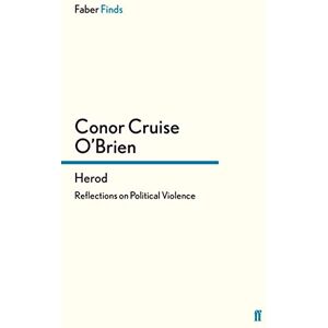 Conor Cruise, O'Brien Herod: Reflections on Political Violence Conor Cruise, O'Brien Herod: Reflections on Political Violence
