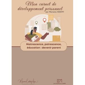 ADJOVI, Mariama Matrescence, patrescence, éducation: exercices d'autocoaching en développement personnel (Mes carnets de développement personnel) ADJOVI, Mariama Matrescence, patrescence, éducation: exercices d'autocoaching en développement personnel (Mes carnets de développement personnel)