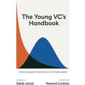 Jamal, Sakib The Young VC's Handbook: A tactical guide for newcomers to venture capital Jamal, Sakib The Young VC's Handbook: A tactical guide for newcomers to venture capital