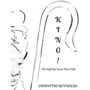 Reynolds, Christine KING!: The Half Has Never Been Told Reynolds, Christine KING!: The Half Has Never Been Told