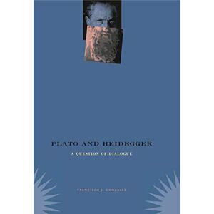 Gonzalez, Francisco J. Plato and Heidegger: A Question of Dialogue Gonzalez, Francisco J. Plato and Heidegger: A Question of Dialogue