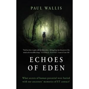 Wallis, Paul ECHOES OF EDEN: What secrets of human potential were buried with our ancestors' memories of ET contact? Wallis, Paul ECHOES OF EDEN: What secrets of human potential were buried with our ancestors' memories of ET contact?