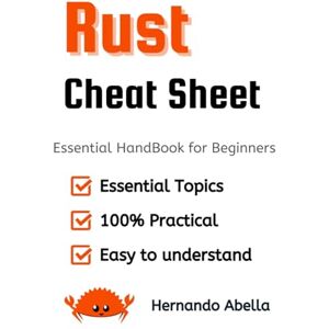 Abella, Hernando Rust Cheat Sheet: Essential Syntax, Patterns, and Tips for Everyday Rust (Cheat Sheet Essentials: Mastering Tech & Code with Speed and Clarity) Abella, Hernando Rust Cheat Sheet: Essential Syntax, Patterns, and Tips for Everyday Rust (Cheat Sheet Essentials: Mastering Tech & Code with Speed and Clarity)