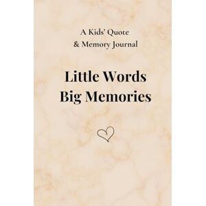 Jasko, Greg Little Words, Big Memories: A Kids’ Quote & Memory Journal: A Family Keepsake for the Funny, Wild & Beautiful Things Your Child Says Jasko, Greg Little Words, Big Memories: A Kids’ Quote & Memory Journal: A Family Keepsake for the Funny, Wild & Beautiful Things Your Child Says