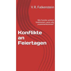 Falkenstein, V. R. Konflikte an Feiertagen: Wie Familie wirklich funktioniert, wenn alle „zusammenkommen“ Falkenstein, V. R. Konflikte an Feiertagen: Wie Familie wirklich funktioniert, wenn alle „zusammenkommen“