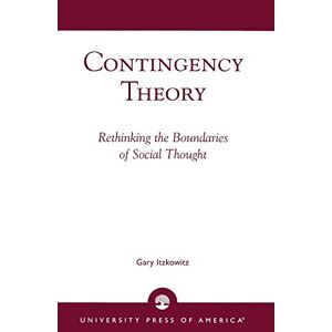 Itzkowitz, Gary Contingency Theory: Rethinking the Boundaries of Social Thought Itzkowitz, Gary Contingency Theory: Rethinking the Boundaries of Social Thought