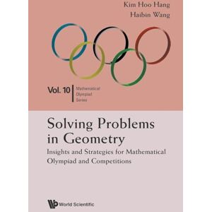Hang, Kim Hoo Solving Problems In Geometry: Insights And Strategies For Mathematical Olympiad And Competitions: 1 (Mathematical Olympiad Series) Hang, Kim Hoo Solving Problems In Geometry: Insights And Strategies For Mathematical Olympiad And Competitions: 1 (Mathematical Olympiad Series)