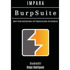 Rodrigues, Diego IMPARA BURP SUITE: Dall'Intercettazione all'Esplorazione Strategica: 17 (KALI LINUX & FRAMEWORKS ITALIA) Rodrigues, Diego IMPARA BURP SUITE: Dall'Intercettazione all'Esplorazione Strategica: 17 (KALI LINUX & FRAMEWORKS ITALIA)