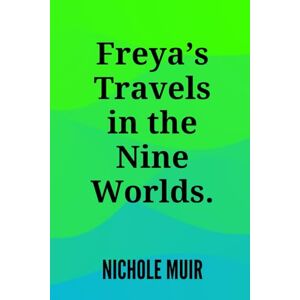 Muir, Nichole Freya’s Travels in the Nine Worlds. Muir, Nichole Freya’s Travels in the Nine Worlds.