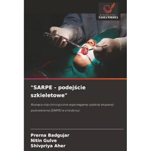 BADGUJAR, PRERNA SARPE podejście szkieletowe": Rosnąca rola chirurgicznie wspomaganej szybkiej ekspansji podniebienia (SARPE) w ortodoncji: Rosn¿ca rola ... ekspansji podniebienia (SARPE) w ortodoncji BADGUJAR, PRERNA SARPE podejście szkieletowe": Rosnąca rola chirurgicznie wspomaganej szybkiej ekspansji podniebienia (SARPE) w ortodoncji: Rosn¿ca rola ... ekspansji podniebienia (SARPE) w ortodoncji
