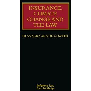 Arnold-Dwyer, Franziska Insurance, Climate Change and the Law (Lloyd's Insurance Law Library) Arnold-Dwyer, Franziska Insurance, Climate Change and the Law (Lloyd's Insurance Law Library)