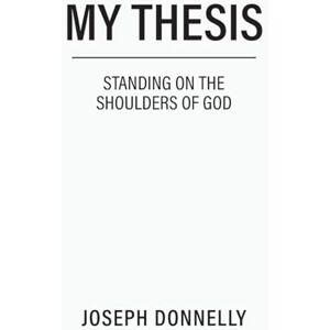 Donnelly, Joseph My Thesis: Standing on the Shoulders of God Donnelly, Joseph My Thesis: Standing on the Shoulders of God