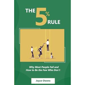 OWENS, JOYCE THE 5% RULE: Why Most People Fail and How to Be the Few Who Don’t OWENS, JOYCE THE 5% RULE: Why Most People Fail and How to Be the Few Who Don’t