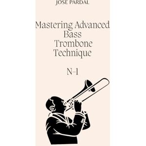 Pardal, Sr. Jose Mastering Advanced BASS TROMBONE Technique N-1 Pardal, Sr. Jose Mastering Advanced BASS TROMBONE Technique N-1