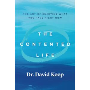 Koop, Dr. David The Contented Life: The Art of Enjoying What You Have Right Now Koop, Dr. David The Contented Life: The Art of Enjoying What You Have Right Now