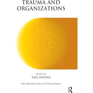 Hopper, Earl Trauma and Organizations (The New International Library of Group Analysis) Hopper, Earl Trauma and Organizations (The New International Library of Group Analysis)