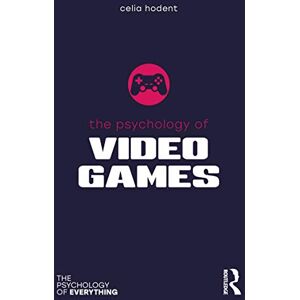 Hodent, Celia The Psychology of Video Games (The Psychology of Everything) Hodent, Celia The Psychology of Video Games (The Psychology of Everything)