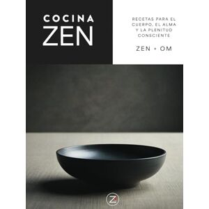 OM, ZEN + COCINA ZEN: Recetas para el cuerpo, el alma y la plenitud consciente.: UNA GUÍA DE ALIMENTACIÓN Y MEDITACIÓN CULINARIA INSPIRADA EN LA SABIDURÍA JAPONESA. OM, ZEN + COCINA ZEN: Recetas para el cuerpo, el alma y la plenitud consciente.: UNA GUÍA DE ALIMENTACIÓN Y MEDITACIÓN CULINARIA INSPIRADA EN LA SABIDURÍA JAPONESA.